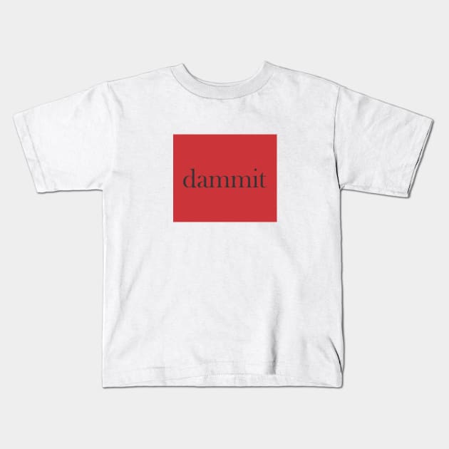 DAMMIT Kids T-Shirt by goldrogerid